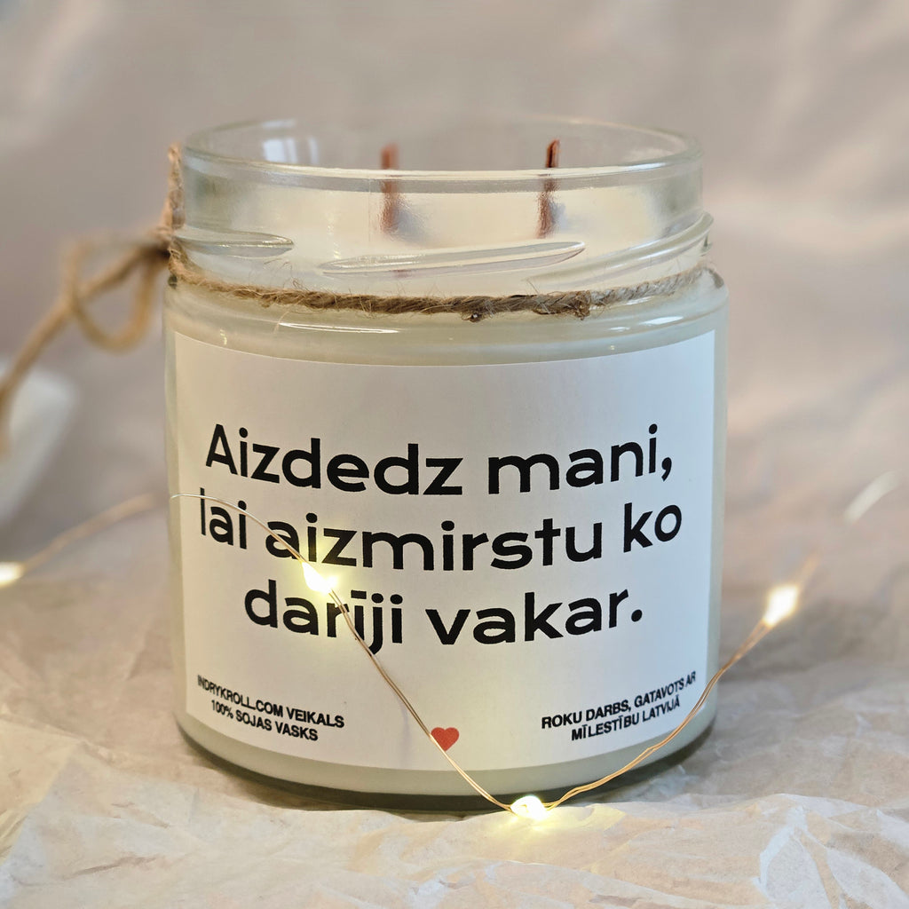 Aizdedz mani, lai aizmirstu, ko darīji vakar | Sojas svece ar koka dakti
