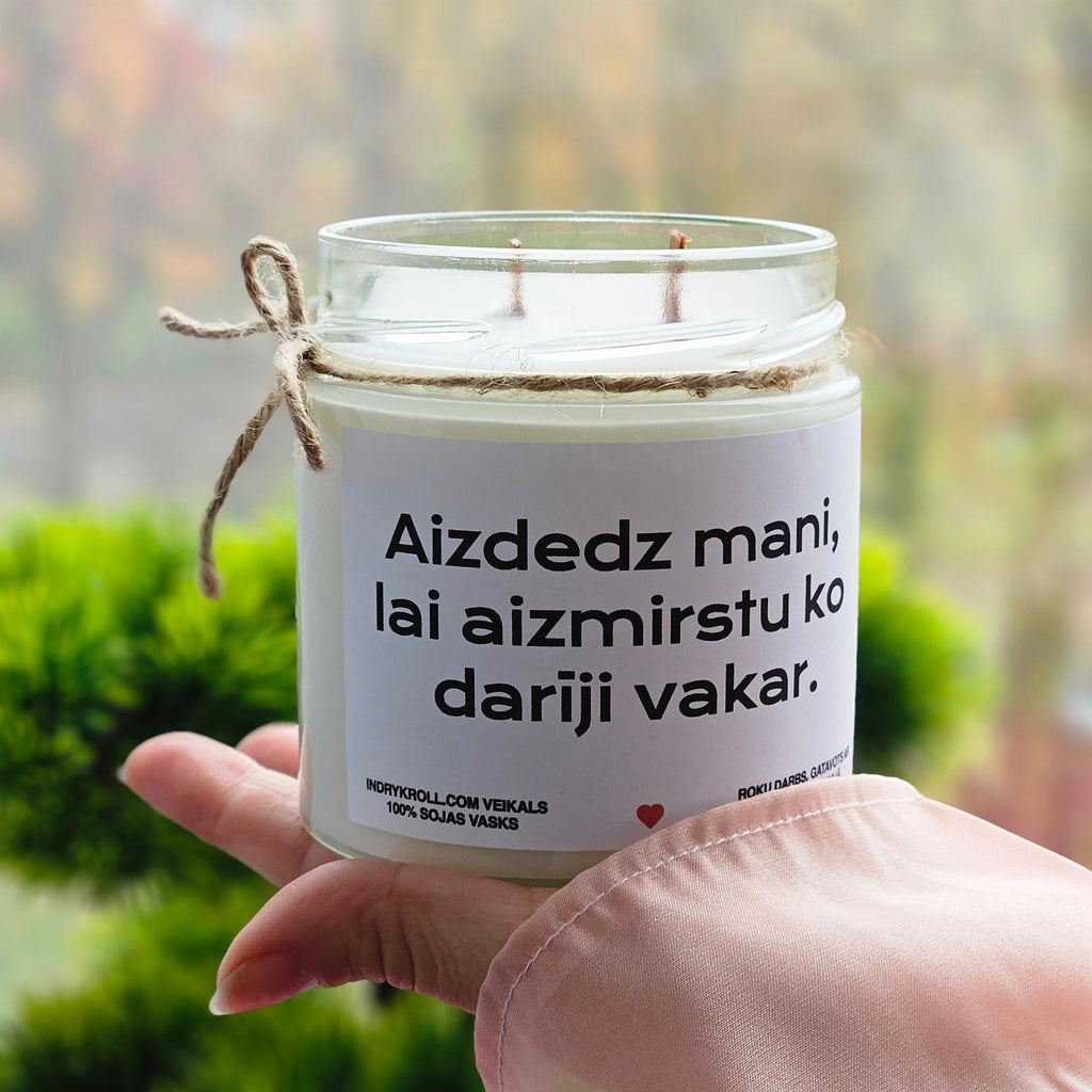 Aizdedz mani, lai aizmirstu, ko darīji vakar | Sojas svece ar koka dakti