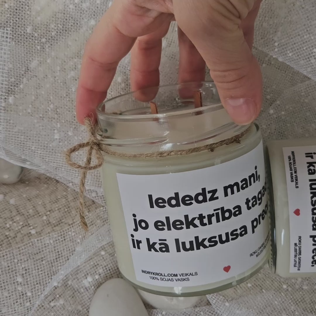 Iededz mani, jo elektrība tagad ir kā luksusa prece | Sojas svece ar koka dakti